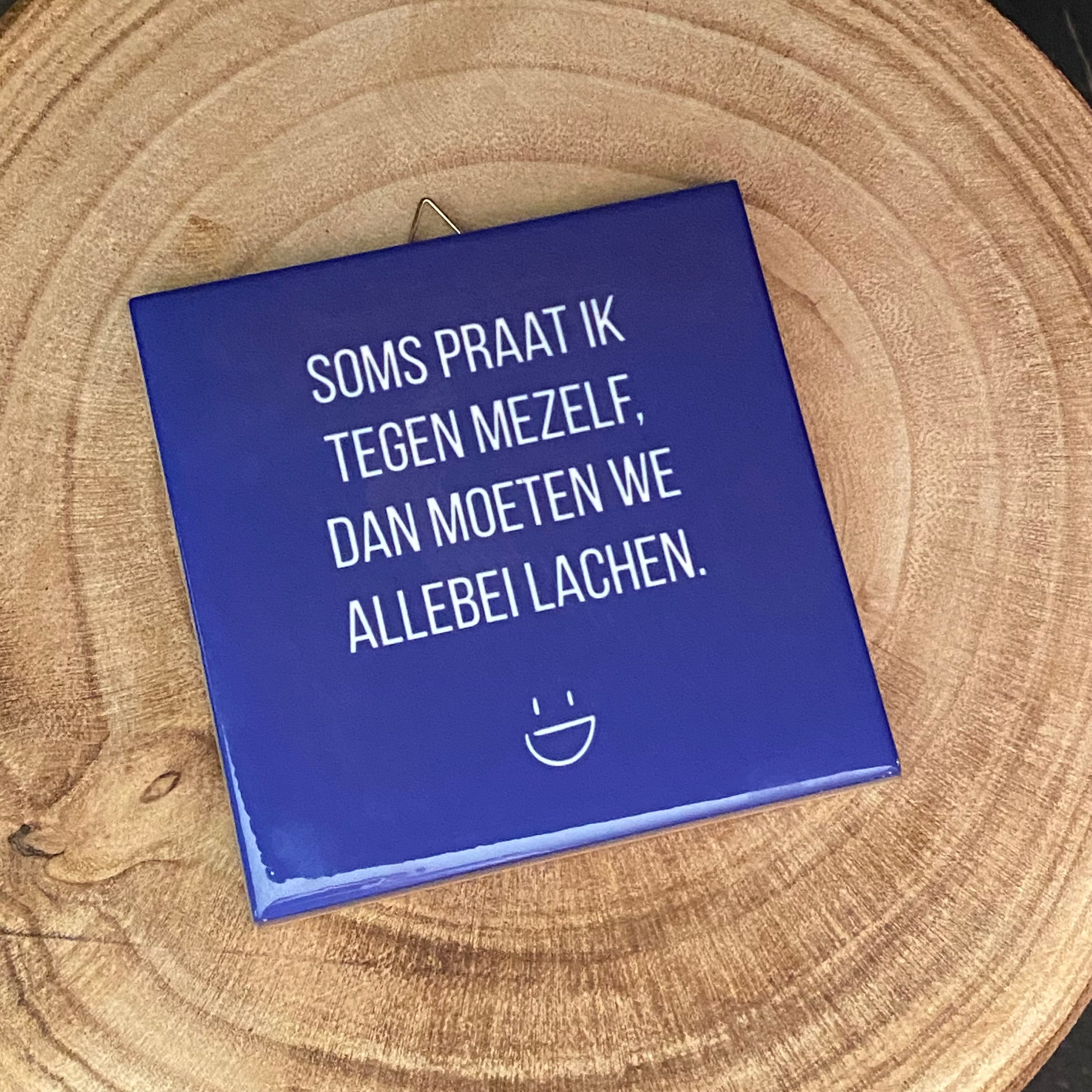 Handgemaakte tegel – Lach ik met mezelf